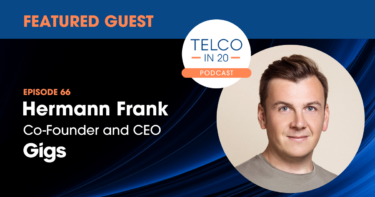 Telco in 20 Podcast - Featured Guest: Hermann Frank, Co-Founder and CEO, Gigs.