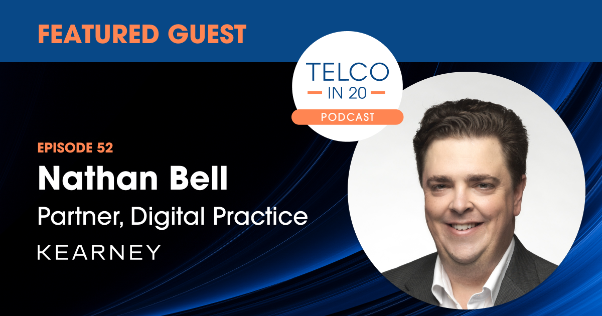 Featured Guest. Telco in 20 Podcast Nathan Bell Partner, Digital Practice KEARNEY