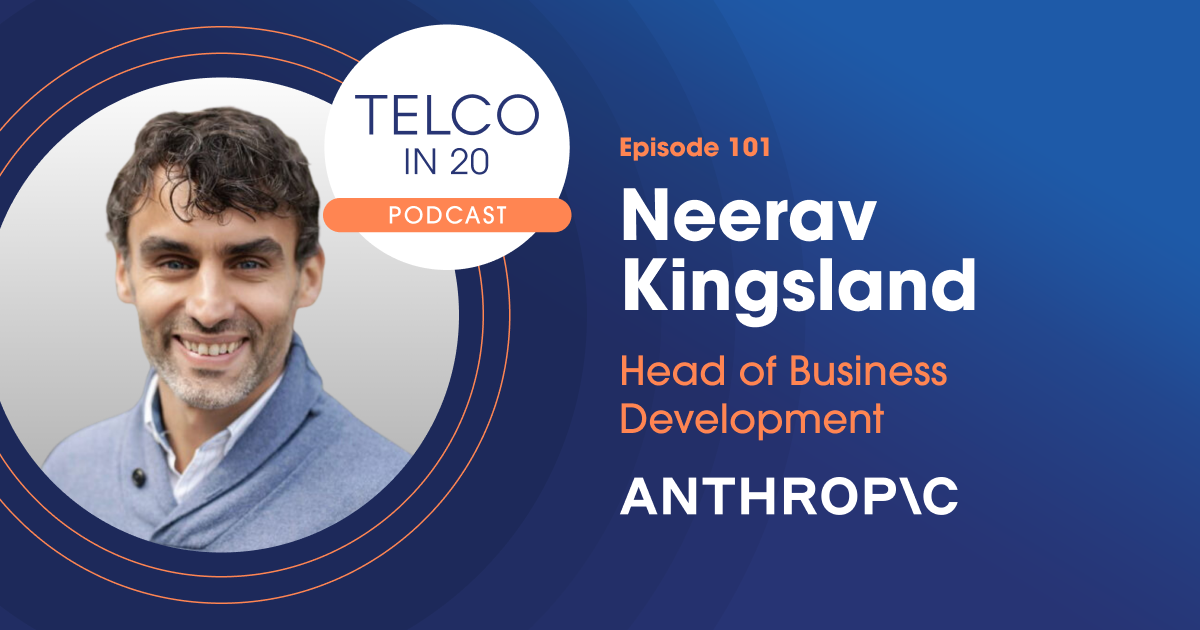 Telco in 20 Neerav Kingsland Anthropic