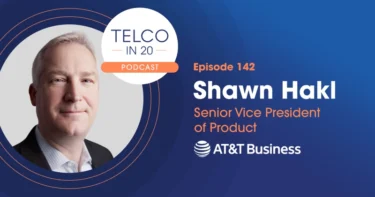 Telco in 20 Guest Shawn Hakl AT&T Business