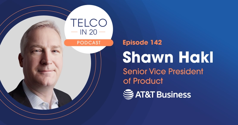 Telco in 20 Guest Shawn Hakl AT&T Business